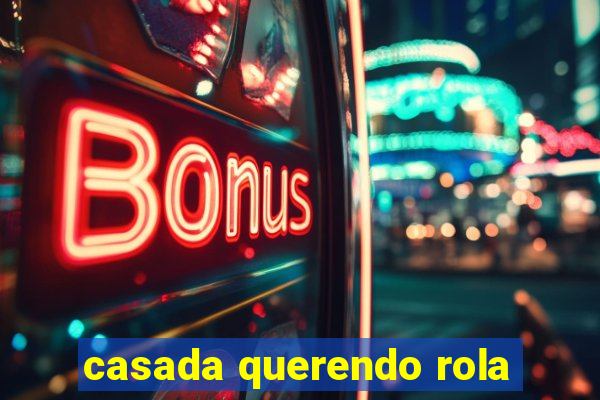 casada querendo rola